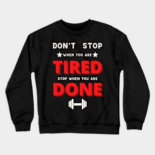 Don't stop when you are tired, stop when you are done Crewneck Sweatshirt